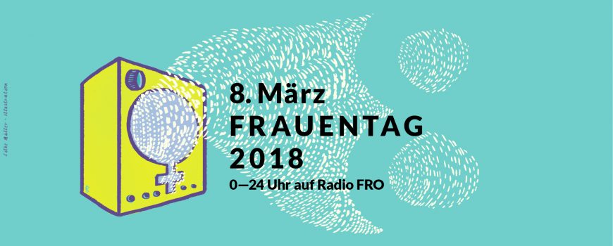 8. März 2018 · Frauentag auf Radio FRO ·  0 bis 24 Uhr · Illustration: Silke Müller 8. März 2018 · Frauentag auf Radio FRO ·  0 bis 24 Uhr · Illustration: Silke Müller