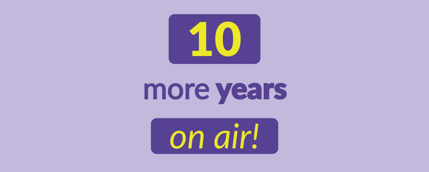 Ten more years on air!